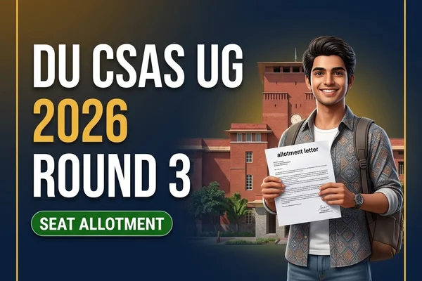 DU CSAS UG 2026 Round 3 Seat Allotment Declared — Fee Payment Extended to August 15, Check Next Steps