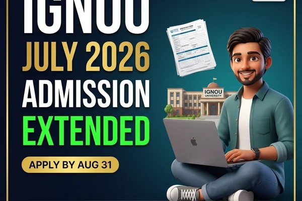 IGNOU July 2026 Admission Last Date Extended to August 31 — Apply for ODL & Online Courses