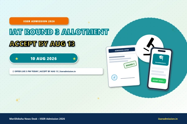 IISER IAT 2026 Round 3 Seat Allotment Today — Accept by August 13