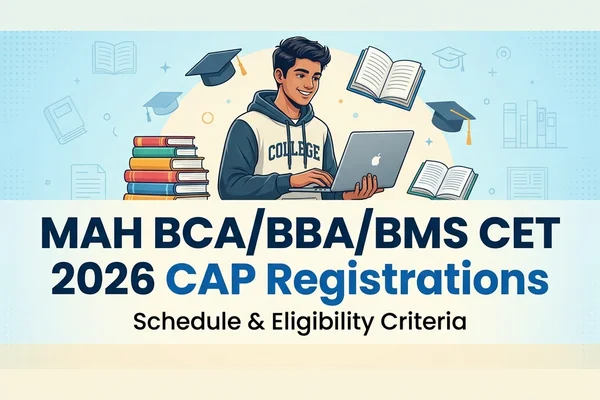 MAH BCA/BBA/BMS CET 2026: Centralized Admission Process (CAP) Registrations Open, Schedule & Eligibility Criteria